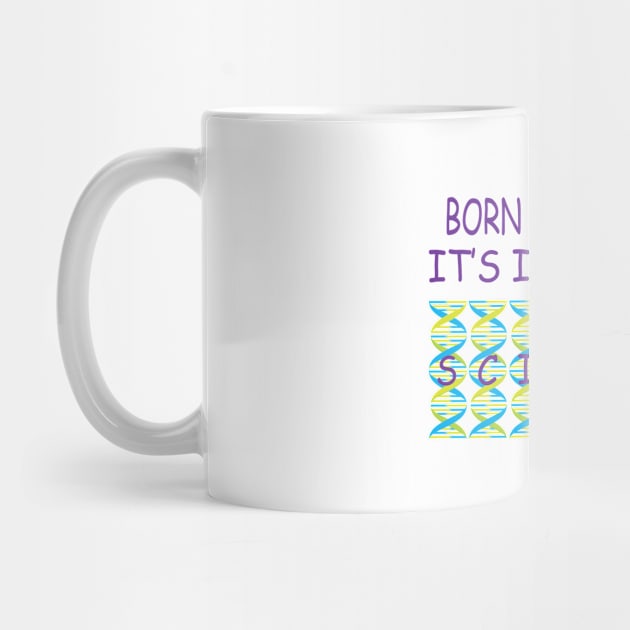 Born Scientist, Its In My DNA by JevLavigne